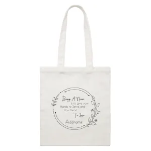 Being A Nurse is to give your Hands to Serve and Your Heart To Love White Canvas Bag